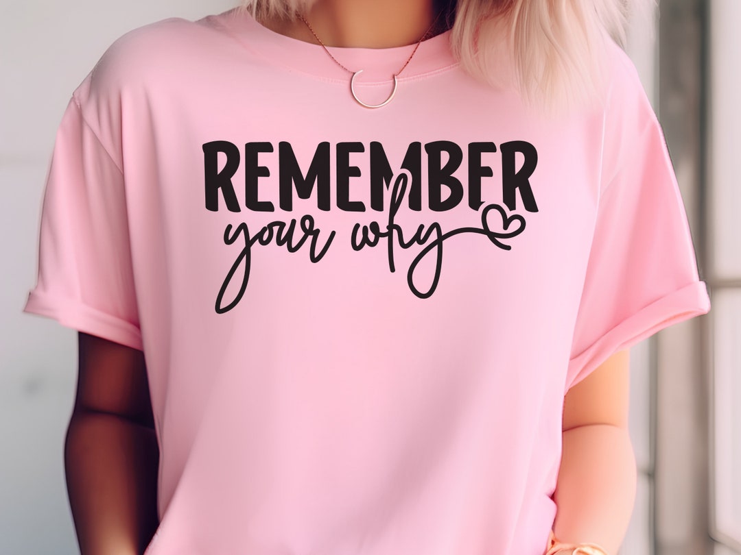 Remember Your Why Shirt, Motivational Gift Tee, Inspirational Gift, Motivational Shirt, Purpose