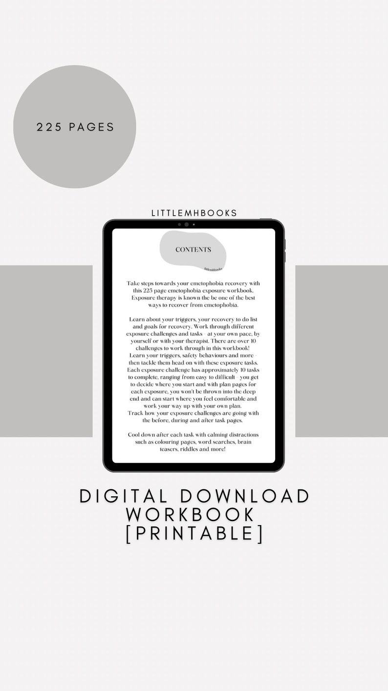 May include: A digital download workbook for emetophobia recovery. The cover shows a tablet screen with the title "Contents" and a description of the workbook. The workbook includes over 10 challenges to work through, with approximately 10 tasks per challenge. The workbook also includes calming distractions such as coloring pages, word searches, brain teasers, and riddles.