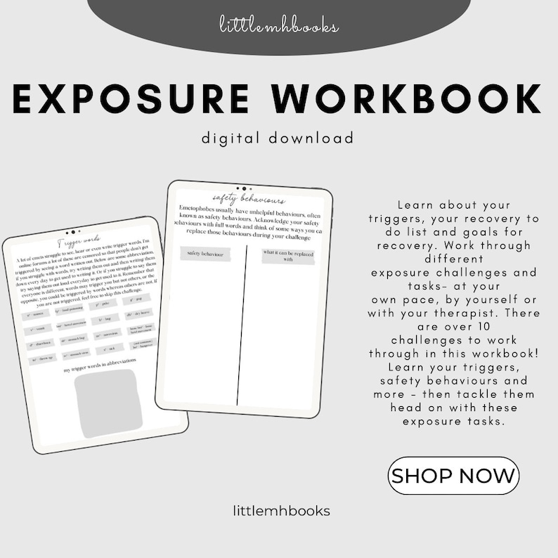May include: A digital download workbook for exposure therapy. The workbook features a black and white design with the title "Exposure Workbook" and the text "Learn about your triggers, your recovery to do list and goals for recovery. Work through different exposure challenges and tasks - at your own pace, by yourself or with your therapist. There are over 10 challenges to work through in this workbook! Learn your triggers, safety behaviours and more - then tackle them head on with these exposure tasks." The workbook also includes a section on "Safety Behaviours" and a section on "Trigger Words".