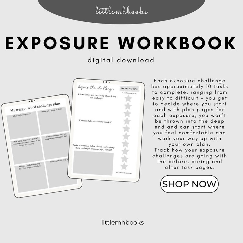May include: Black and white printable workbook with the title "Exposure Workbook" and the text "digital download". The workbook includes pages for tracking anxiety levels, identifying triggers, and planning exposure challenges. The text "Shop Now" is included in a button at the bottom of the page.