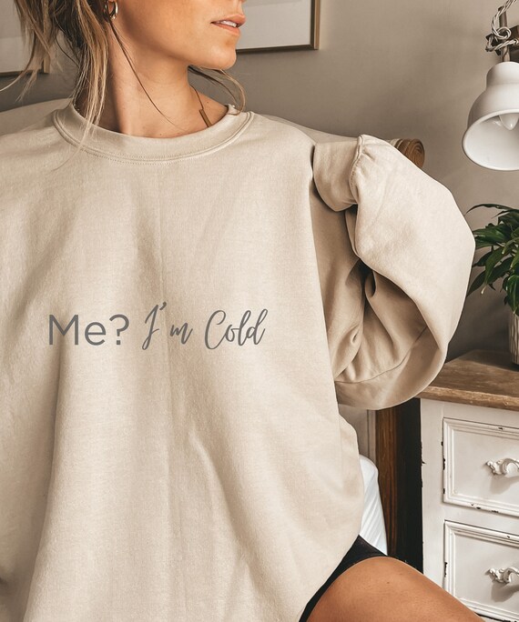 Yes I m Cold Sweatshirt Always Cold Shirt Always Freezing Snuggle Comedy Sweatshirts for Her Freezin Winter Hoodie Cool Mum Gifts Etsy