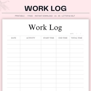 May include: A printable work log template with columns for date, activity, start time, end time, and total time. The template is designed for tracking work hours and tasks.