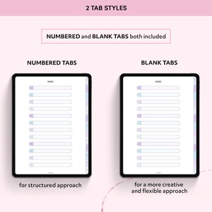 May include: Two iPad screens showing different tab styles for a planner. The left screen shows numbered tabs with the text "INDEX" and "NUMBERED TABS" for a structured approach. The right screen shows blank tabs with the text "INDEX" and "BLANK TABS" for a more creative and flexible approach.