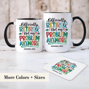 Officially Retired Not My Problem Mug, Funny Retirement Mug, Custom Name & Year, Retired Gag Gift, Retirement Gift Idea