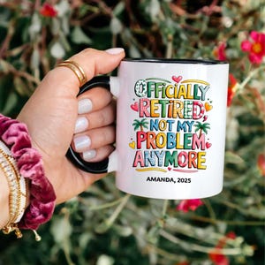Officially Retired Not My Problem Mug, Funny Retirement Mug, Custom Name & Year, Retired Gag Gift, Retirement Gift Idea