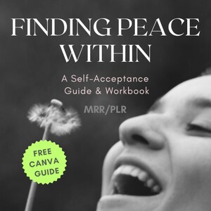 May include: Black and white photo of a person laughing with a dandelion in the foreground. The text "FINDING PEACE WITHIN" is at the top of the image. Below the photo, the text reads "A Self-Acceptance Guide & Workbook" and "MRR/PLR". A green circle with the text "FREE CANVA GUIDE" is in the lower left corner of the image.