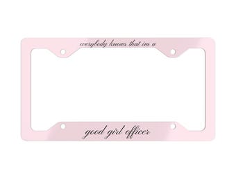 Aesthetic License Plate Frame, Lana Del Rey Aesthetic, everybody knows that I'm a good girl officer, Cute Car Decor, Gift for Car Lovers
