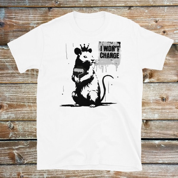 Banksy I Won’t Change Shirt Inspired Painting Rat T Shirt Vintage Retro Banksy Shirt Lover Gift Mens Womens Short-Sleeve Unisex T-Shirt