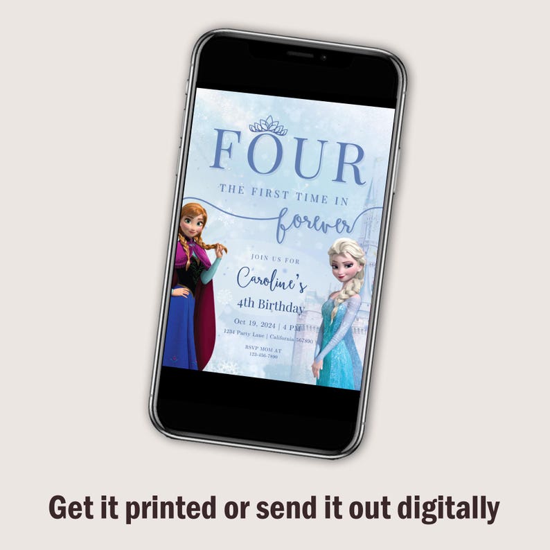 May include: A digital invitation for a 4th birthday party featuring the characters Anna and Elsa from the movie Frozen. The invitation is blue and white with a castle in the background. The text on the invitation reads "Four, the first time in forever, Join us for Caroline's 4th Birthday".