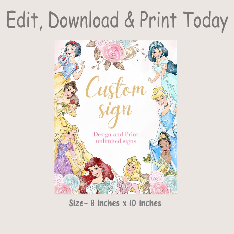 May include: Printable digital sign featuring Disney princesses, including Snow White, Belle, Ariel, Cinderella, and Jasmine. The sign says "Custom sign" and "Design and Print unlimited signs". The sign is 8 inches by 10 inches.