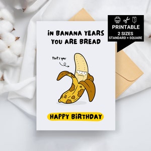 Afdrukbare verjaardagskaart - In Banana Years You are Bread, verjaardagskaart beste vriend, verjaardag oude persoon, wenskaart bananenbrood