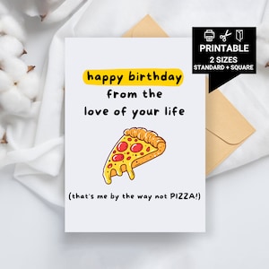 Cartão de aniversário para imprimir, Feliz aniversário do amor da sua vida, que sou eu, aliás, não pizza, namorado, namorada, marido, cartão de esposa