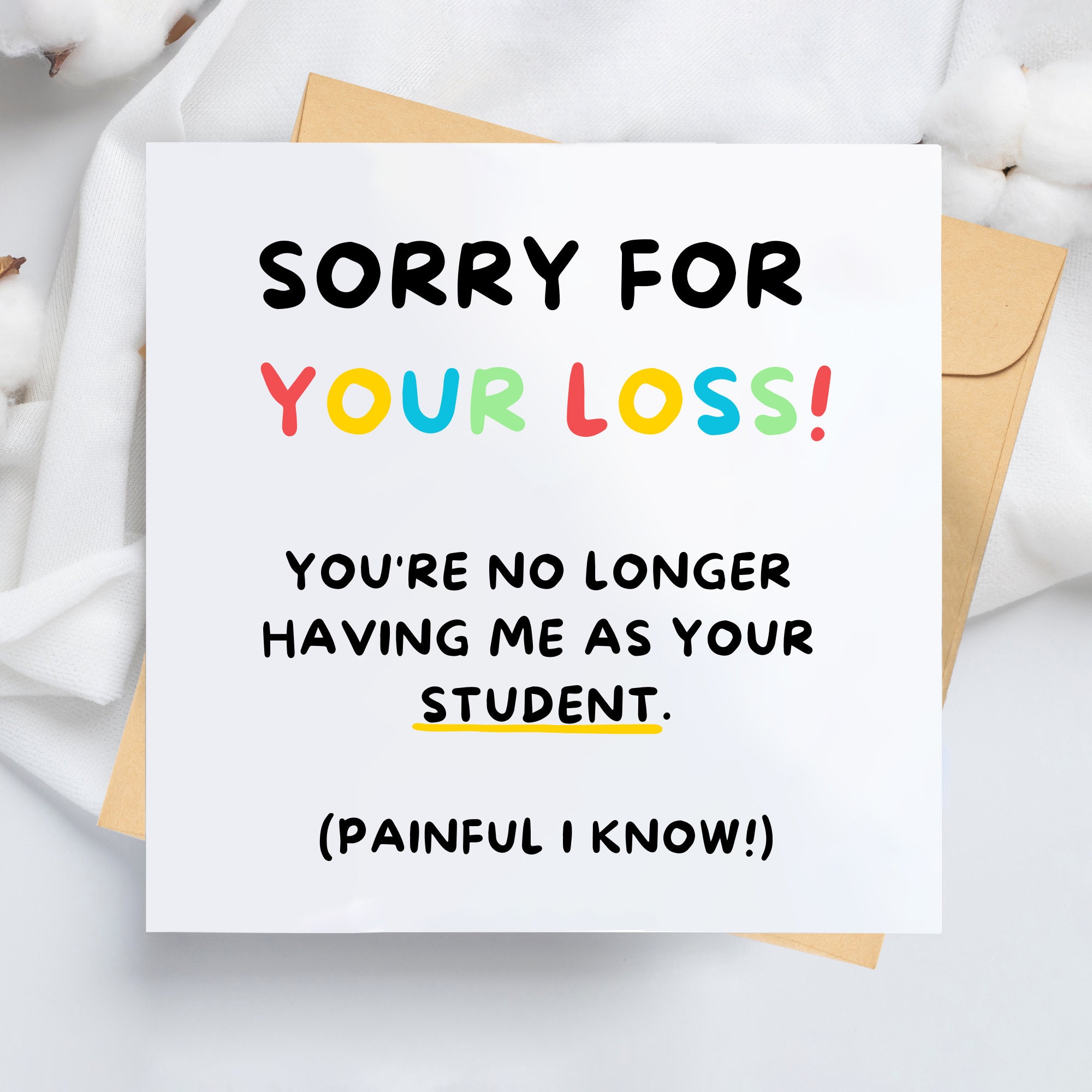 Sorry For Your Loss, Funny Card, Leaving Card, Thank You, Teacher, Mentor, Tutor, College, University, No Longer Having Me As Your Student