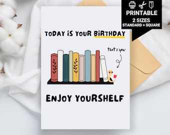 Printable, Today Is Your Birthday Enjoy Yourshelf, Birthday Book Card, Book lovers, Bookworm, Book Birthday card, card for book lovers