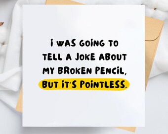 Funny Birthday Card, Broken Pencil Joke, Dad Boyfriend Girlfriend Greeting (5.5x5.5")