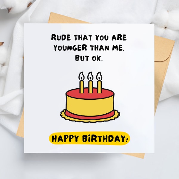 Snarky Birthday Card / Rude That You're Younger Than Me But Ok. / Hilarious Birthday Card / Funny Birthday Card For Her / For Him