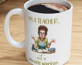 Funny Teacher Mug, Teacher Appreciation, Back to School, Gift for Teachers, End of-Year Teacher Gift, Teacher Appreciation Mug, Teacher Gift