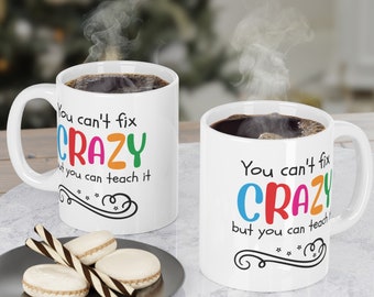 Funny Teacher Mug, You Can't Fix Crazy, But You Can Teach It, Gift For Teacher, Best Teacher Ever, Teacher Mug, Teacher Appreciation Gift