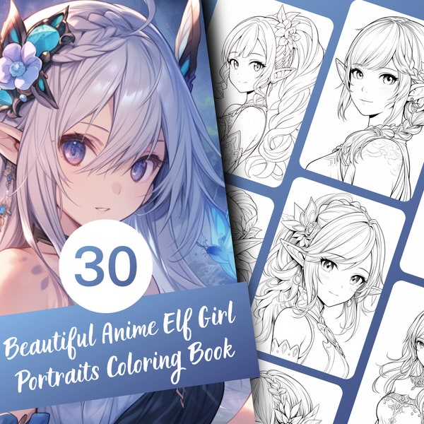 Beautiful Anime Elf Girl Portraits Coloring Book, 30 Page Anime Elf Girls Coloring for Kids and Adults, Instant Download, Printable PDF