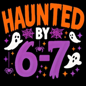 Haunted by 6-7 Halloween SVG PNG | Funny Teacher Ghost Meme | Spooky Math Design for Classroom, Students, Gen Z, Halloween Costume Gift