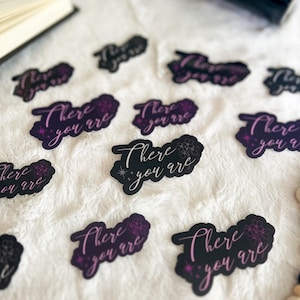 There You Are Vinyl Sticker | Little Turkey Shoppe | bookish sticker, cute fantasy sticker, kindle sticker, smut sticker, night court