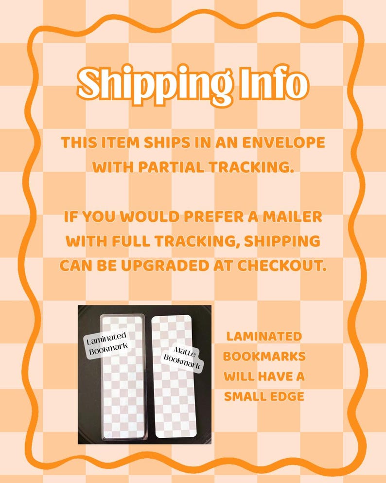 May include: Image of two bookmarks, one laminated and one matte, with a checkered pattern. The text on the image says "Laminated Bookmark" and "Matte Bookmark". The background is orange with a checkered pattern and the text "Shipping Info".