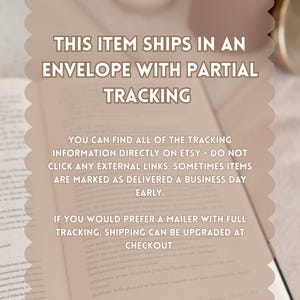 May include: A light brown, scalloped-edge informational graphic overlay featuring white text that reads: THIS ITEM SHIPS IN AN ENVELOPE WITH PARTIAL TRACKING. YOU CAN FIND ALL OF THE TRACKING INFORMATION DIRECTLY ON ETSY. IF YOU WOULD PREFER A MAILER WITH FULL TRACKING, SHIPPING CAN BE UPGRADED AT CHECKOUT.