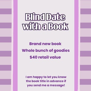 May include: A rectangular sign with a light purple and white checkered background featuring the text Blind Date with a Book, Brand new book, Whole bunch of goodies, $40 retail value, and I am happy to let you know the book title in advance if you send me a message!