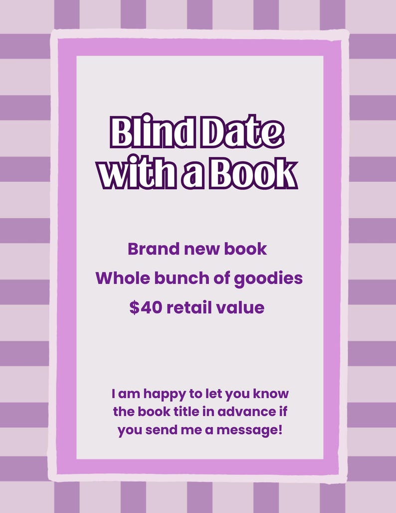 May include: A rectangular sign with a light purple and white checkered background featuring the text Blind Date with a Book, Brand new book, Whole bunch of goodies, $40 retail value, and I am happy to let you know the book title in advance if you send me a message!