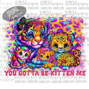You gotta be kitten me  Digital Design Sublimation Design  Transparent PNG