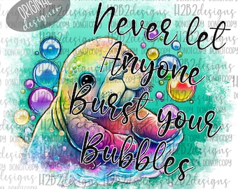 Seal Never let anyone burst your bubbles  Digital Design Sublimation Design  Transparent PNG