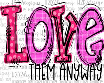 Love Them Anyway Digital Design Sublimation Design  Transparent PNG