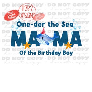 May include: Blue whale with a party hat and a starfish, with the text "One-der the Sea Mama of the Birthday Boy" in blue letters.