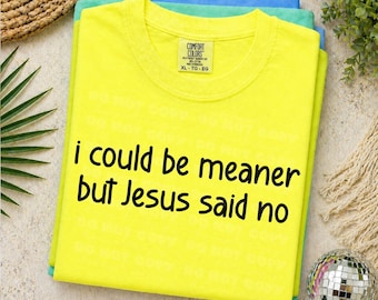 I could be meaner but Jesus said no (black and white) Digital Design Sublimation Design  Transparent PNG,