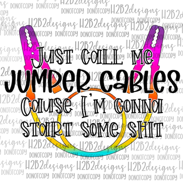 Just call me jumper cables cause I’m gonna start some shit Digital Design Sublimation Design  Transparent PNG