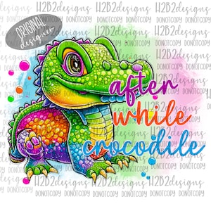 May include: A colorful cartoon crocodile with a rainbow pattern and a sparkly background. The text "after while crocodile" is written in purple, pink, and green letters.