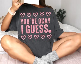You’re Okay I Guess, valentine png, anti-valentines png, snarky valentines png, Trendy PNG, Sublimation PNG, Automatic digital PNG download