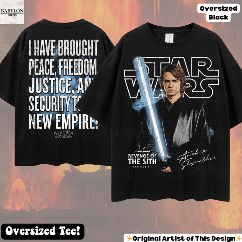 May include: Black oversized t-shirt featuring Anakin Skywalker from Star Wars: Revenge of the Sith. The front displays Anakin with a lightsaber and the Star Wars logo. The back has the text: "I HAVE BROUGHT PEACE, FREEDOM, JUSTICE, AND SECURITY TO NEW EMPIRE!"