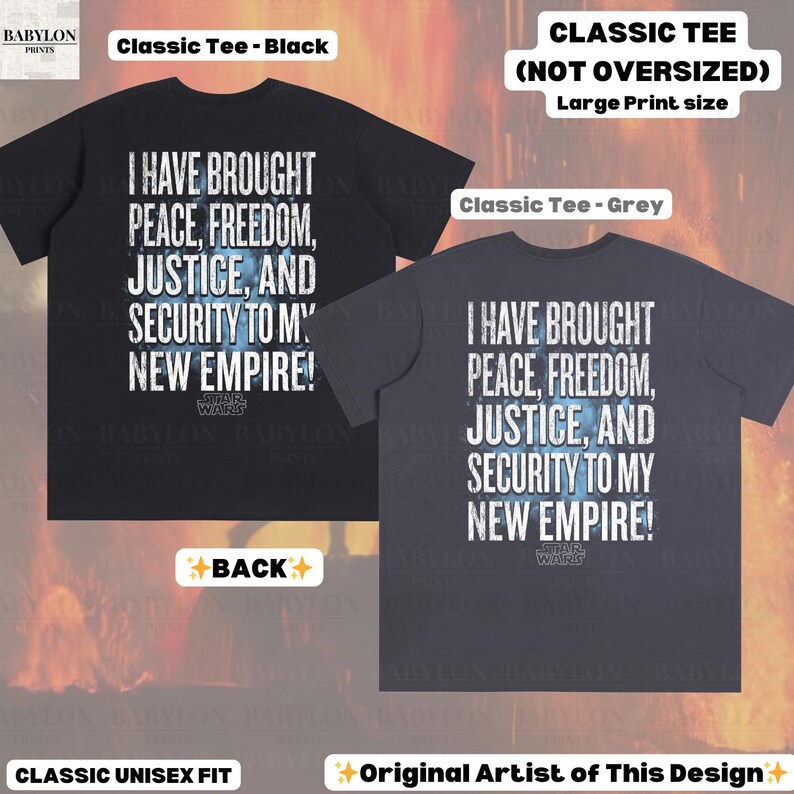 May include: Black and grey classic unisex fit t-shirts. The black tee features the text "I HAVE BROUGHT PEACE, FREEDOM, JUSTICE, AND SECURITY TO MY NEW EMPIRE!" in white. The grey tee has the same text. The Star Wars logo is visible.