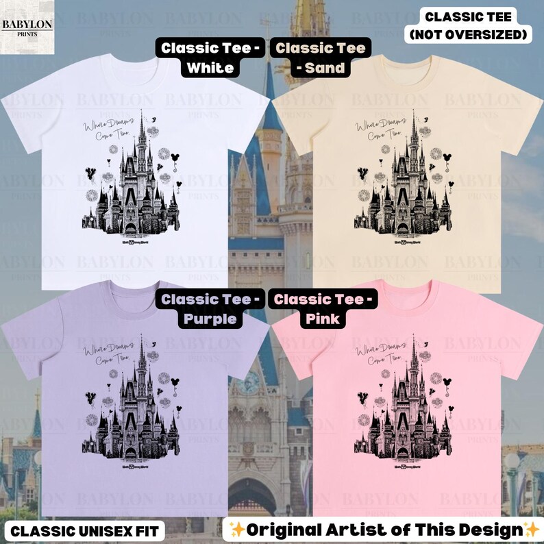 May include: Four classic unisex fit t-shirts in white, sand, purple, and pink. Each shirt features a black graphic of a castle with the text "Where Dreams Come True". The shirts are labelled "Classic Tee" and "Original Artist of This Design".