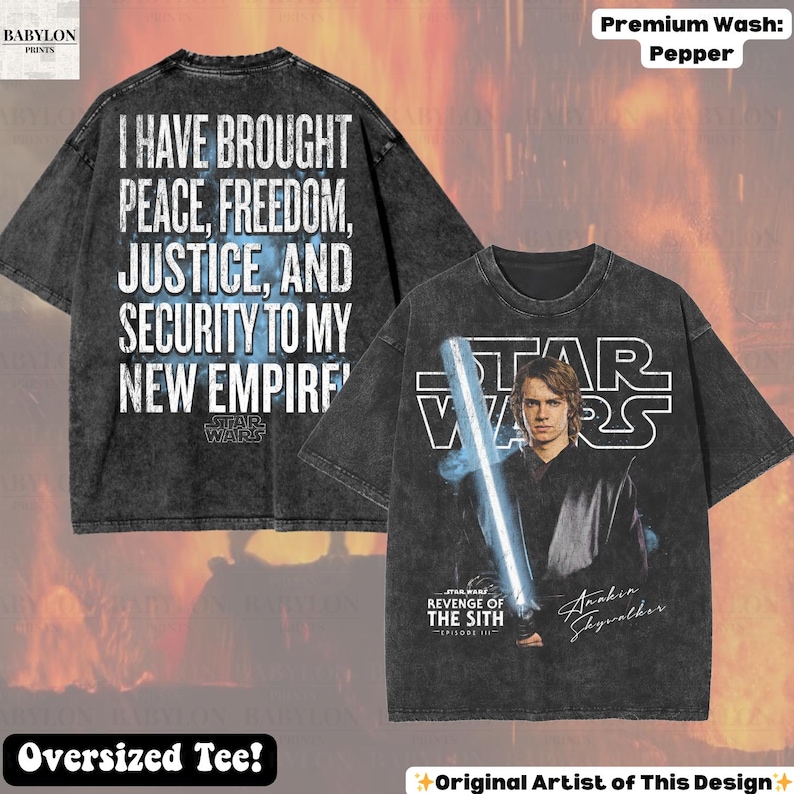 May include: Pepper-washed oversized tee featuring Star Wars imagery. The front displays Anakin Skywalker with a lightsaber, the Star Wars logo, and "Revenge of the Sith." The back has the quote, "I HAVE BROUGHT PEACE, FREEDOM, JUSTICE, AND SECURITY TO MY NEW EMPIRE."