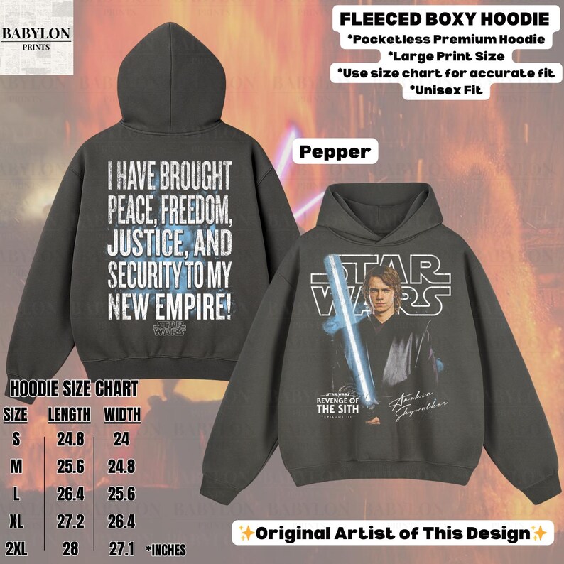 May include: Pepper-colored fleece boxy hoodie with a Star Wars theme. One side features the text "I HAVE BROUGHT PEACE, FREEDOM, JUSTICE, AND SECURITY TO MY NEW EMPIRE!". The other side has a graphic of Anakin Skywalker. Includes a size chart in inches.