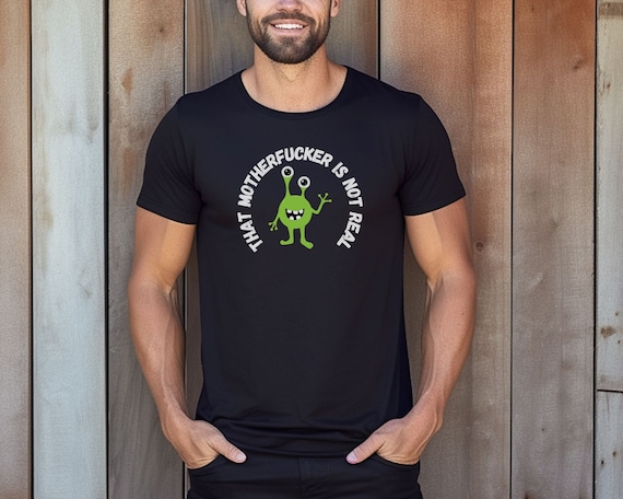 That Motherfucker is Not Real T-shirt, TMFINR, Alien - Etsy