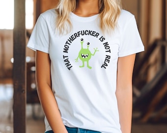 That Motherfucker is Not Real T-shirt, TMFINR, Alien - Etsy