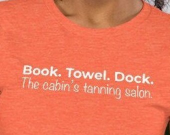 Lake Life Shirt - Book Towel Dock The Cabin's Tanning Salon camiseta