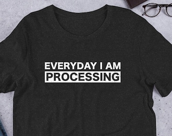 Everyday I am Processing (Invoices) Funny Tee Shirt for Accountants and Accounts Payable gift