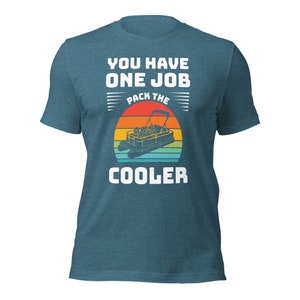 You Have One Job Pack the Cooler Pontoon Lake Life / cabin Unisex t-shirt