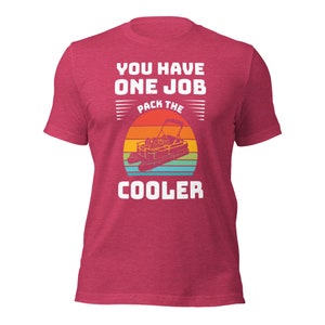 You Have One Job Pack the Cooler Pontoon Lake Life / cabin Unisex t-shirt
