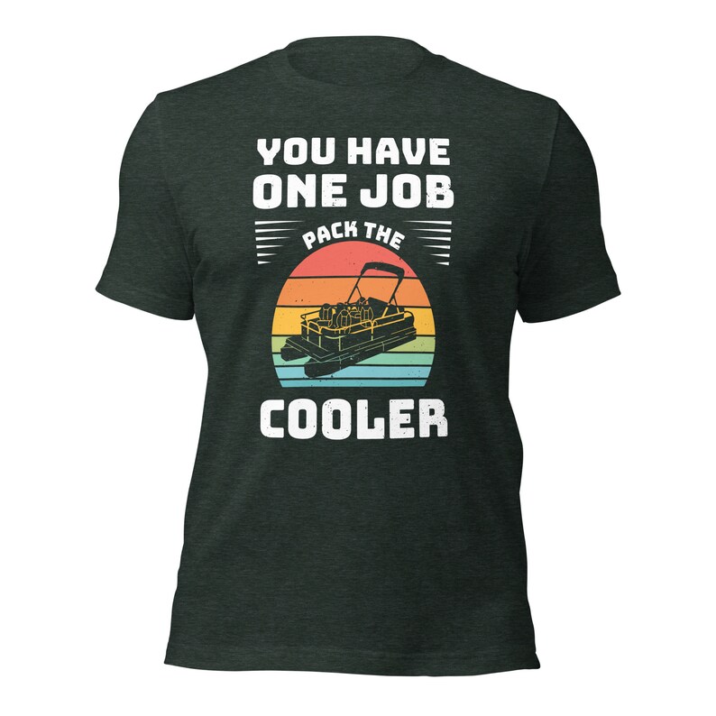 You Have One Job Pack the Cooler Pontoon Lake Life / cabin Unisex t-shirt