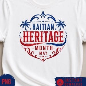 May include: White t-shirt featuring a red, white, and blue design celebrating Haitian Heritage Month in May. The design includes the words "Haitian Heritage Month" in a decorative font, with palm tree and floral accents.